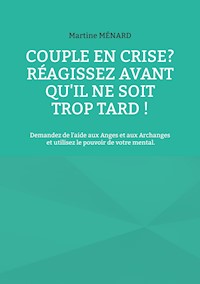 Couple en crise ? Réagissez avant qu'il ne soit trop tard ! - Martine Menard - E-Book