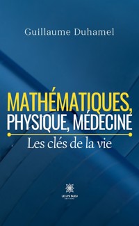 Mathématiques, physique, médecine - Guillaume Duhamel - E-Book