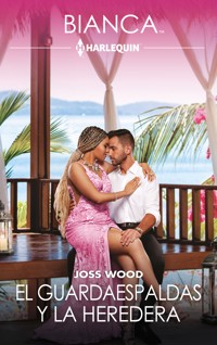 El guardaespaldas y la heredera - Joss Wood - E-Book
