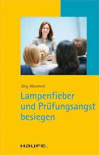 Lampenfieber und Prüfungsangst besiegen - Jörg Abromeit - E-Book