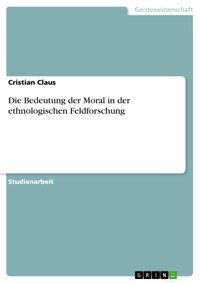 Die Bedeutung der Moral in der ethnologischen Feldforschung - Cristian Claus - E-Book