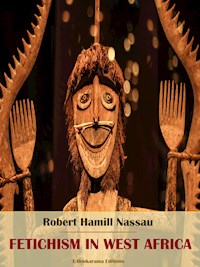Fetichism in West Africa - Robert Hamill Nassau - E-Book