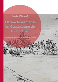 Affranchissements en Guadeloupe de 1826 - 1848 - Sandra Willendorf - E-Book