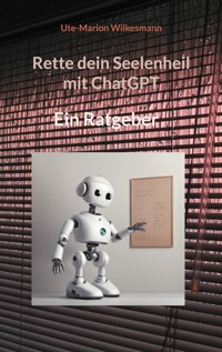 Rette dein Seelenheil mit ChatGPT - Ute-Marion Wilkesmann - E-Book