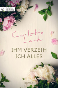 Ihm verzeih ich alles - Charlotte Lamb - E-Book