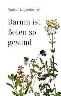 Darum ist Beten so gesund - Gudrun Leyendecker - E-Book