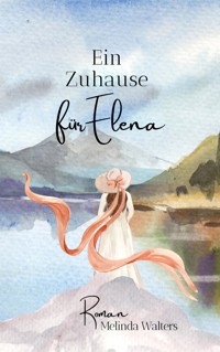 Ein Zuhause für Elena - Melinda Walters - E-Book
