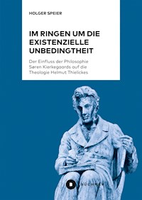 Im Ringen um die existenzielle Unbedingtheit - Holger Speier - E-Book