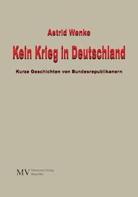 Kein Krieg in Deutschland - Astrid Wenke - E-Book