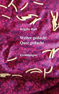 Weiter gedacht Quer gedacht - Brigitte Hutt - E-Book