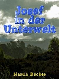 Josef in der Unterwelt - Martin Becker - E-Book