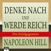 Denke nach und werde reich - Die 13 Erfolgsgesetze (Ungekürzt) - Napoleon Hill - Hörbuch