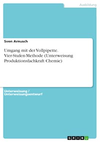 Umgang mit der Vollpipette. Vier-Stufen-Methode (Unterweisung Produktionsfachkraft Chemie) - Sven Arnusch - E-Book