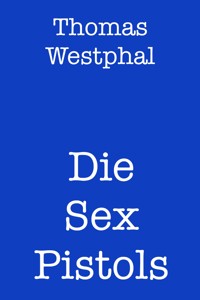 Die Sex Pistols - Thomas Westphal - E-Book