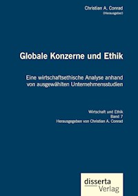 Globale Konzerne und Ethik: Eine wirtschaftsethische Analyse anhand von ausgewählten Unternehmensstudien - Christian A. Conrad - E-Book