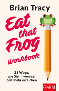 Eat that Frog – Workbook - Brian Tracy - E-Book
