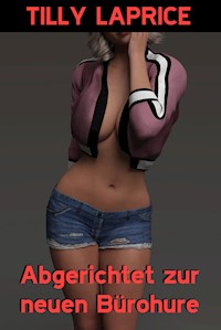 Abgerichtet zur neuen Bürohure - Tilly Laprice - E-Book