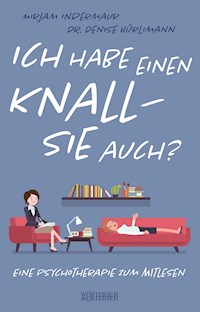 Ich habe einen Knall – Sie auch? - Mirjam Indermaur - E-Book