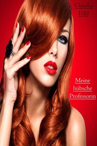 Meine hübsche Professorin - Claudia Feld - E-Book