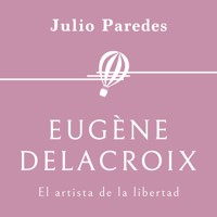 Eugène Delacroix. El artista de la libertad - Julio Paredes - Hörbuch