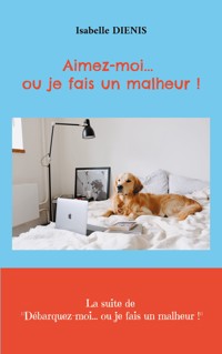Aimez-moi... ou je fais un malheur - Isabelle Diénis - E-Book