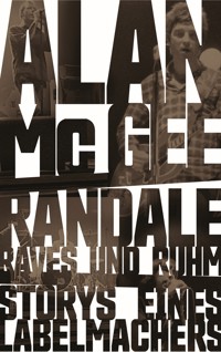 Randale, Raves und Ruhm - Alan McGee - E-Book