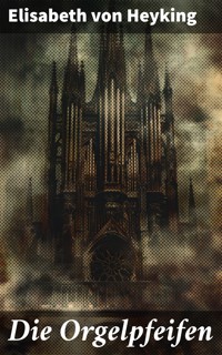 Die Orgelpfeifen - Elisabeth von Heyking - E-Book