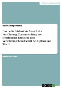 Das bedürfnisbasierte Modell der Versöhnung. Zusammenhang von situationaler Empathie und Versöhnungsbereitschaft bei Opfern und Tätern - Karina Hagemann - E-Book
