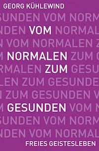 Vom Normalen zum Gesunden - Georg Kühlewind - E-Book