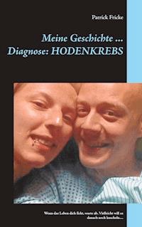 Meine Geschichte ... Diagnose: Hodenkrebs - Patrick Fricke - E-Book