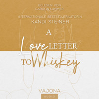 A Love Letter To Whiskey - Kandi Steiner - Hörbuch
