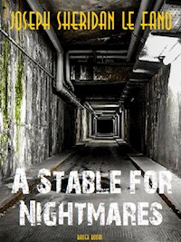 A Stable for Nightmares - Joseph Sheridan Le Fanu - E-Book