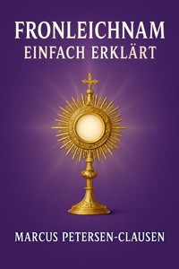 Fronleichnam einfach erklärt - Marcus PC Petersen - Clausen - E-Book