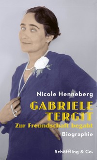 Gabriele Tergit. Zur Freundschaft begabt - Nicole Henneberg - E-Book