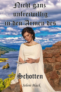 Nicht ganz unfreiwillig in den Armen des Schotten - Seleni Black - E-Book