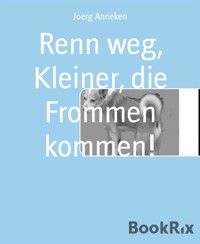 Renn weg, Kleiner, die Frommen kommen! - Joerg Anneken - E-Book