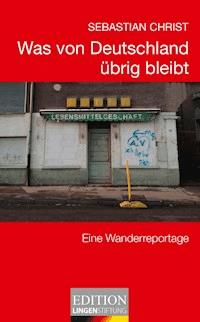 Was von Deutschland übrig bleibt - Sebastian Christ - E-Book