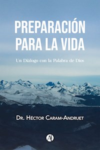 Preparación para la vida - Dr. Héctor Caram-Andruet - E-Book