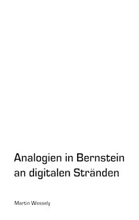 Analogien in Bernstein an digitalen Stränden - Martin Wessely - E-Book