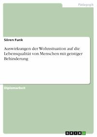 Auswirkungen der Wohnsituation auf die Lebensqualität von Menschen mit geistiger Behinderung - Sören Funk - E-Book