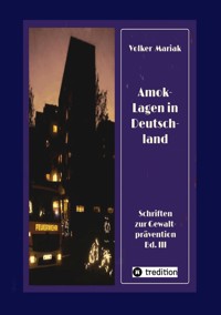 Amok-Lagen in Deutschland: Ausgewählte Fallbeispiele und kriminologische Erklärungsmuster - Volker Mariak - E-Book
