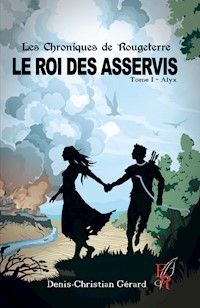Les chroniques de Rougeterre - Le roi des Asservis - Tome 1 - Denis Christian-Gérard - E-Book