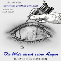 Die Welt durch seine Augen – tätowiert für dein Leben - Juliana Holl - Hörbuch