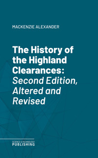 The History of the Highland Clearances - Alexander Mackenzie - E-Book