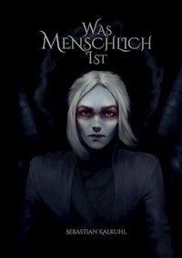 Was Menschlich Ist - Sebastian Kalkuhl - E-Book