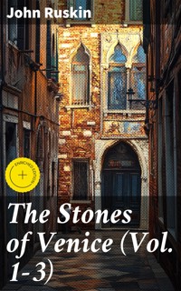 The Stones of Venice (Vol. 1-3) - John Ruskin - E-Book