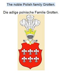 The noble Polish family Grotten. Die adlige polnische Familie Grotten. - Werner Zurek - E-Book