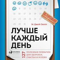 Лучше каждый день: 127 полезных привычек для здоровья, счастья и успеха - Стив Си-Джей Скотт - Hörbuch