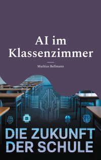 AI im Klassenzimmer - Mathias Bellmann - E-Book
