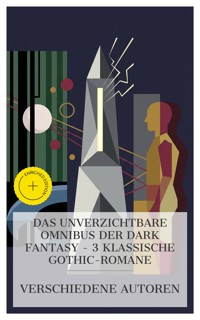 Das Unverzichtbare Omnibus der Dark Fantasy – 3 Klassische Gothic-Romane - Friedrich De La Motte Fouqué - E-Book